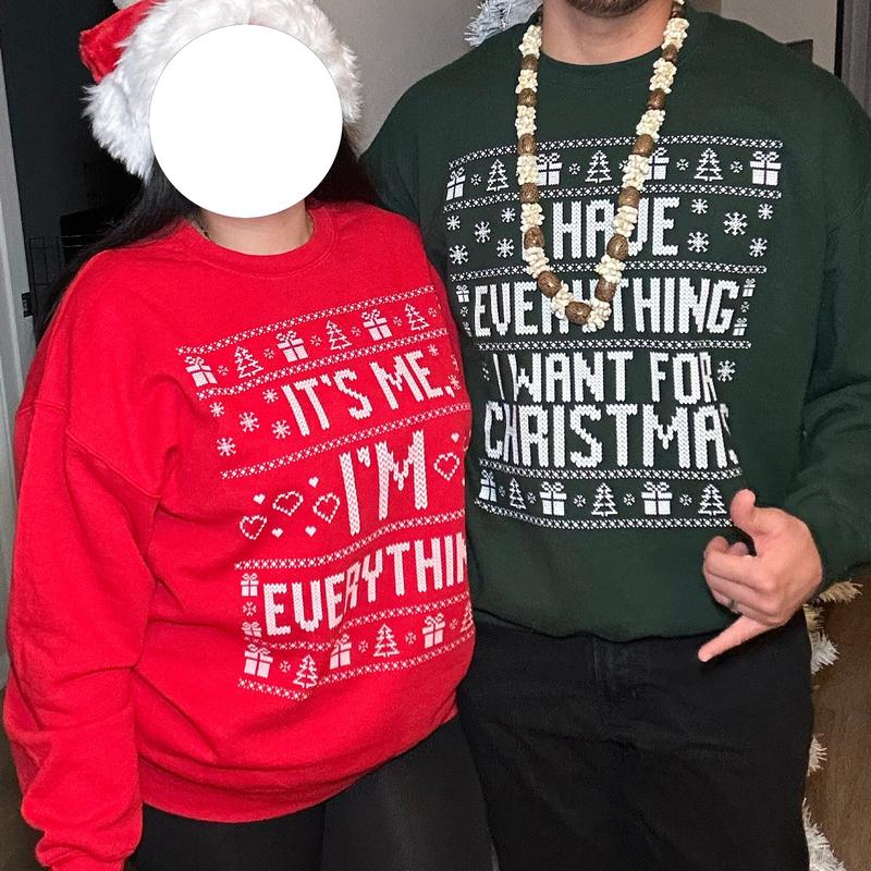 I Have Everything I Want For Christmas Sweatshirt, Ugly Christmas Sweater, It's Me I'm Everything Sweatshirt, Christmas Couple Matching Crewneck Sweatshirt, Christmas Gift